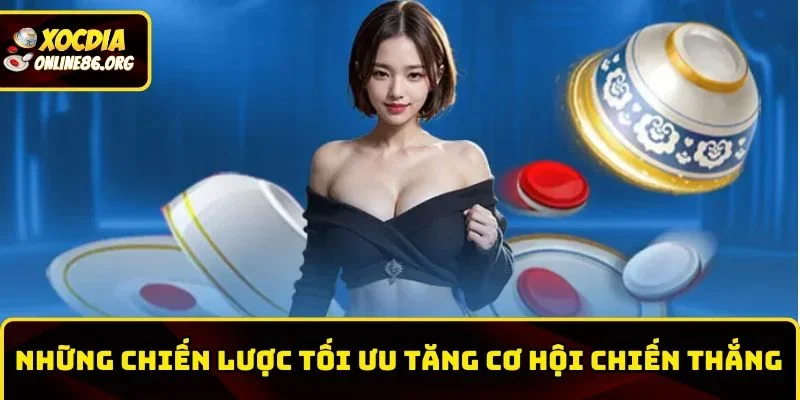 xoc dia123 nhung chien luoc toi uu Những chiến lược tối ưu tăng cơ hội chiến thắng